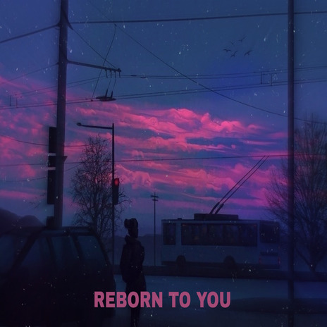 Reborn to You | Boomplay Music