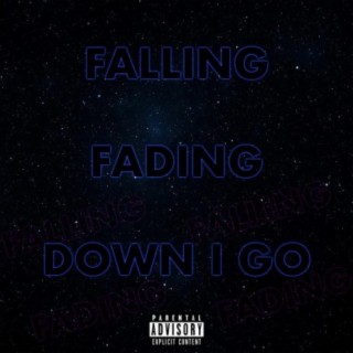 Falling, Fading, Down I Go