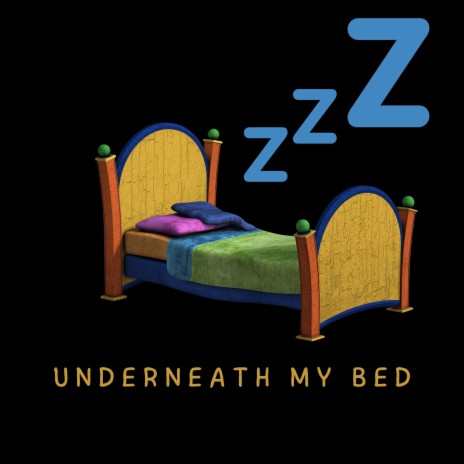 Underneath My Bed | Boomplay Music