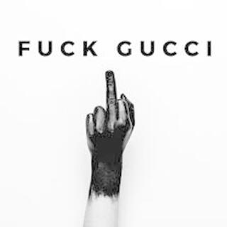 FUCK GUCCI