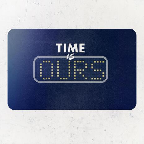 Time Is Ours | Boomplay Music