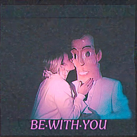 Be With You | Boomplay Music