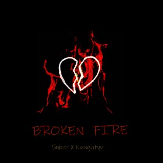 Broken Fire ft. Naughtyy official lyrics | Boomplay Music