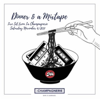 Dinner & a Mixtape (Live Set from La Champagnerie Nov. 4/2017)