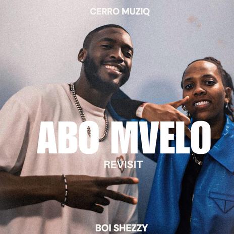 Abo Mvelo (Revisit) ft. Boi Shezzy | Boomplay Music