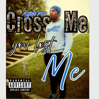 Cross Me You Lost Me