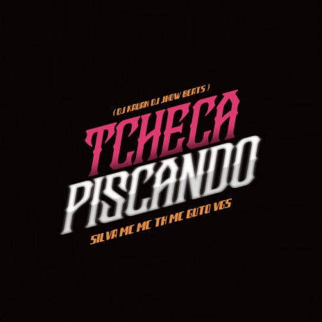 Tcheca Piscando ft. MC Guto VGS, DJ Kauan & DJ JHOW BEATS | Boomplay Music