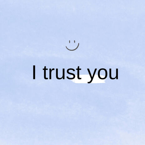 I TRUST YOU