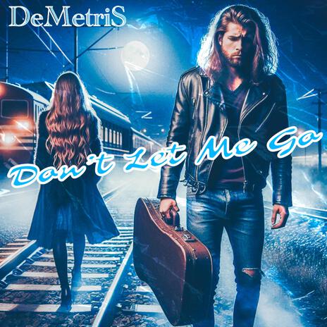 DON'T LET ME GO(DEMETRIS) ft. GREG DEMETRIUS, CHRIS CASSERA & MIKE VITULLI | Boomplay Music