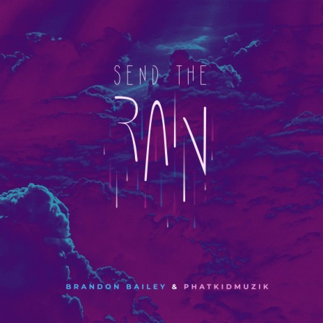Send the Rain ft. Brandon Bailey | Boomplay Music