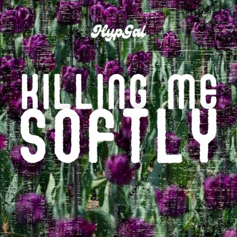 Killing Me Softly | Boomplay Music