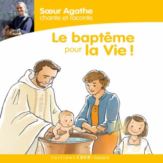 Sœur Agathe chante et raconte : le baptême pour la Vie !