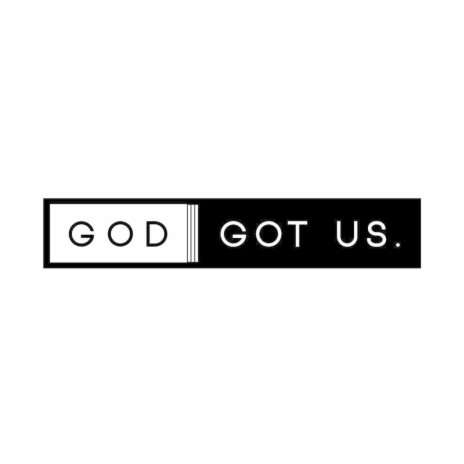 God Has Got Us Girl | Boomplay Music