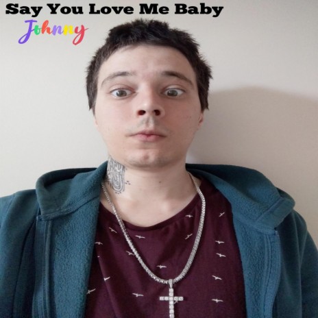 Say You Love Me Baby | Boomplay Music