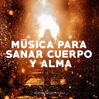 Música para sanar cuerpo y alma (Healing Music)