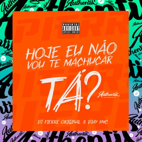 Hoje Eu Não Vou Te Machucar, Tá? ft. DJAY VMC | Boomplay Music