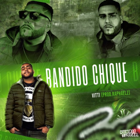 Bandido Chique ft. Humble Star & raphaelz | Boomplay Music