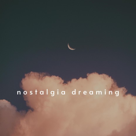 nostalgia dreaming | Boomplay Music