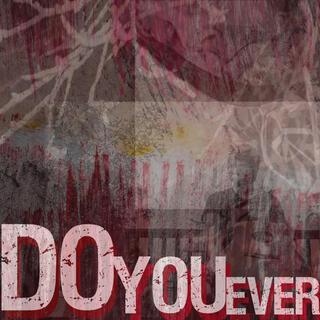 DO YOU EVER lyrics | Boomplay Music