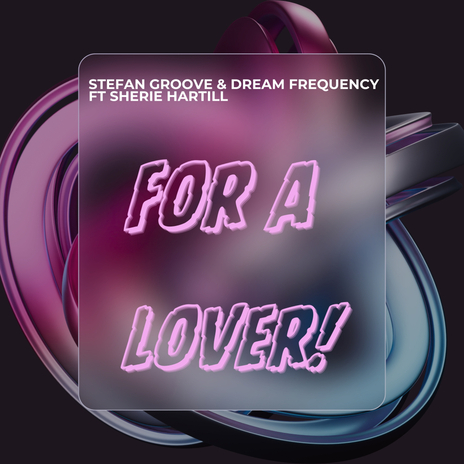 For A Lover (Radio Edit) ft. Dream Frequency & Sherie Hartill | Boomplay Music