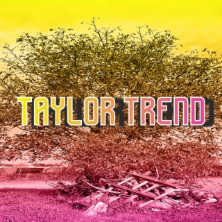 Taylor Trend