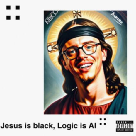 Jesus is black, Logic is AI ft. Michael Blvck | Boomplay Music