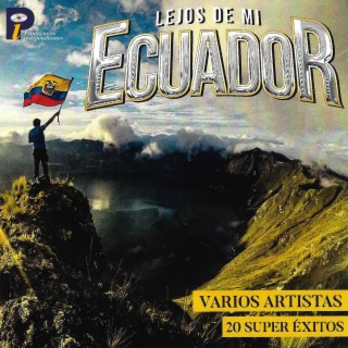 Lejos de Mi Ecuador 20 Super Exitos