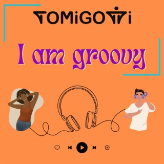 I am groovy lyrics | Boomplay Music