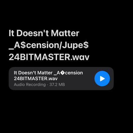 It Doesn't Matter ft. Jupe$ | Boomplay Music