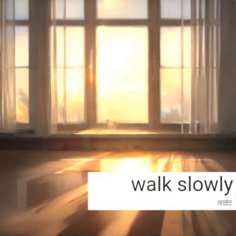 walk slowly | Boomplay Music