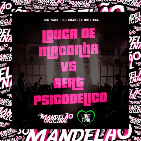 Louca de Maconha Vs Beat Psicodelico ft. DJ Charles Original | Boomplay Music