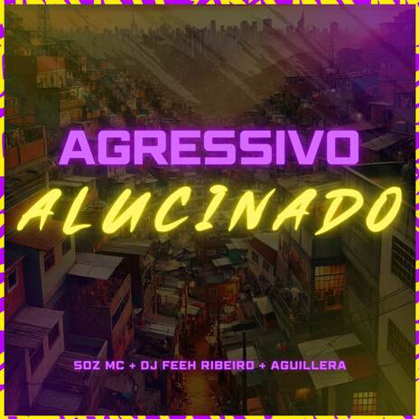 Agressivo Alucinado ft. Aguillera & DJ Feeh Ribeiro