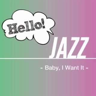 Hello! Jazz -Baby, I Want It-