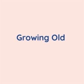 Growing Old