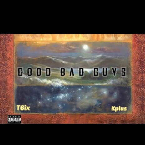 Good bad guys ft. T6ix | Boomplay Music