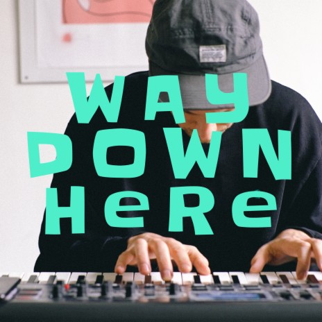 Way Down Here | Boomplay Music