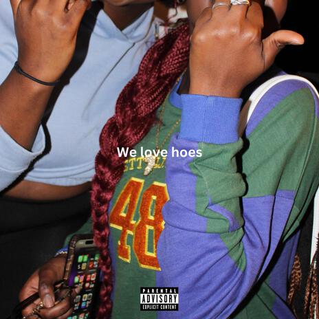 we love hoes (Sped Up) | Boomplay Music