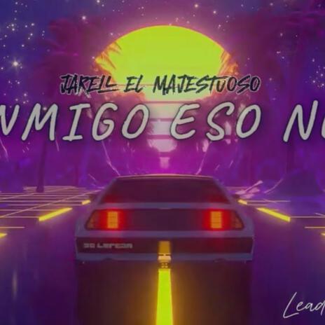 CONMIGO ESO NO VA (Jarell el Majestuoso) | Boomplay Music