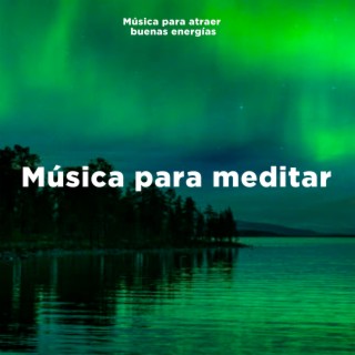 Música para meditar (Musica para atraer buenas energias)