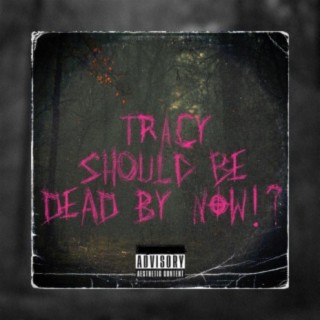 Tracy Should Be Dead By Now!? (Reprise)