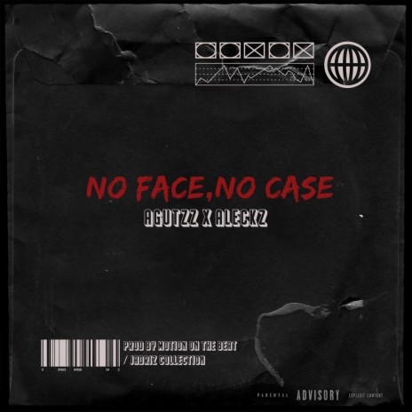 NO FACE, NO CASE ft. Agutzz, Aleckz & JADRIZ COLLECTION | Boomplay Music