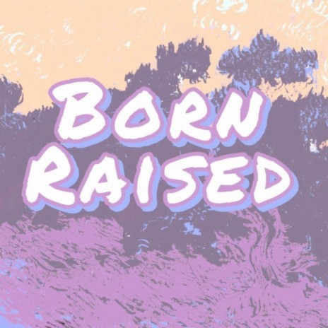 Born Raised | Boomplay Music