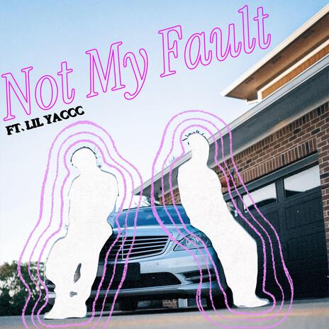 Not My Fault ft. Lil Yaccc | Boomplay Music