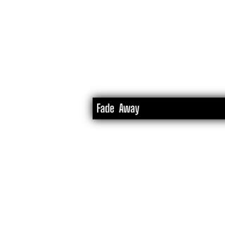 Fade Away