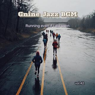 Gnine Jazz BGM vol.42(running even if i die soon)