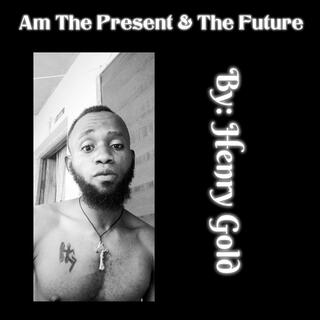 Am The Present & The Future