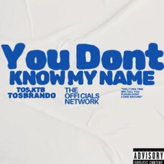 You Dont Know My Name