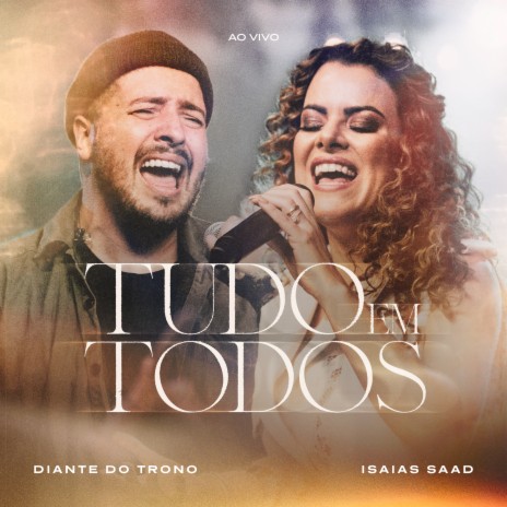 Tudo em Todos (Ao Vivo) ft. Ana Paula Valadão & Isaias Saad | Boomplay Music