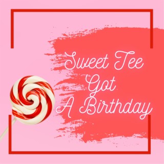 Sweet Tee Got A Birthday