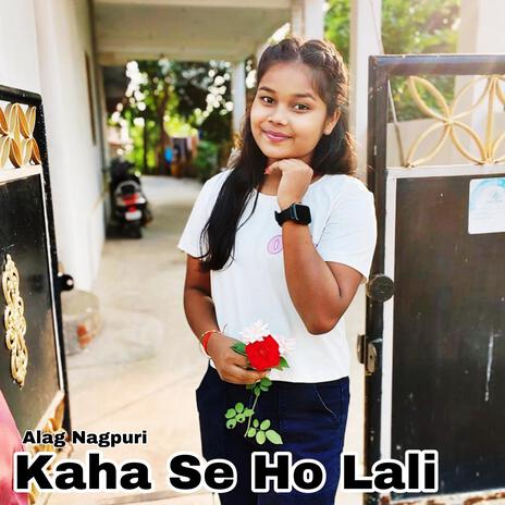 Kaha Se Ho Lali | Boomplay Music